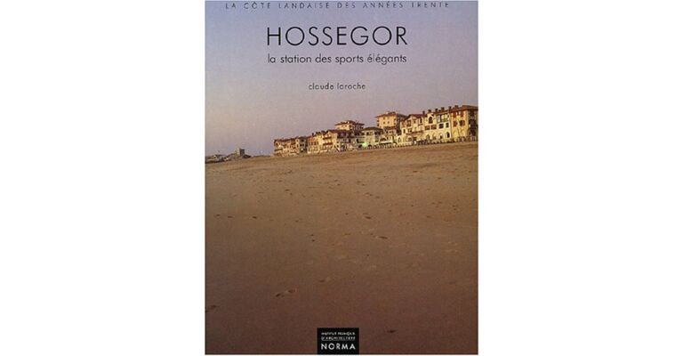 Hossegor: 1920-1940, la station des sports élégants