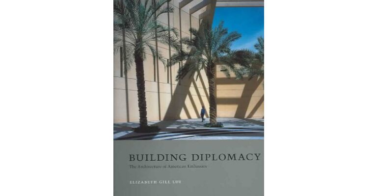 Building Diplomacy - The Architecture of American Embassies