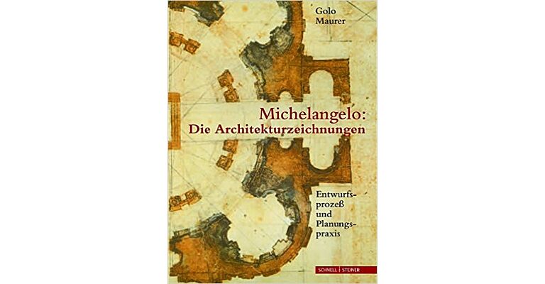 Michelangelo :  Die Architekturzeichnungen - Entwurfsprozess und Planungspraxis