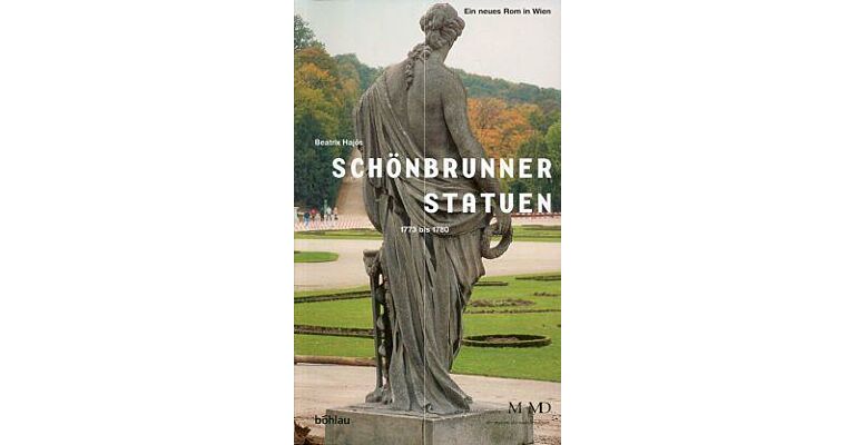 Schönbrunner Statuen. Ein neues Rom in Wien 1773-1780