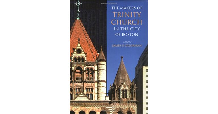 The Makers of Trinity Church in the City of Boston