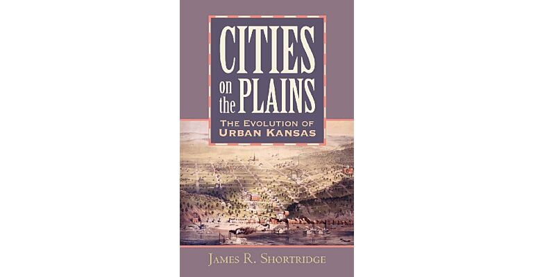 Cities on the Plains. The Evolution of Urban Kansas