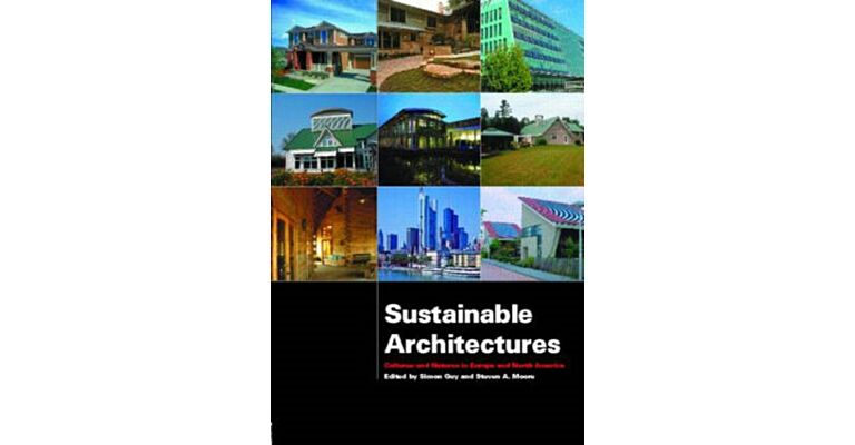 Sustainable Architectures : Critical Explorations of Green Building Practice