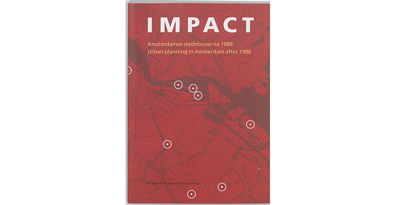 Impact : Urban planning in Amsterdan after 1986 / Amsterdamse stedenbouw na 1986