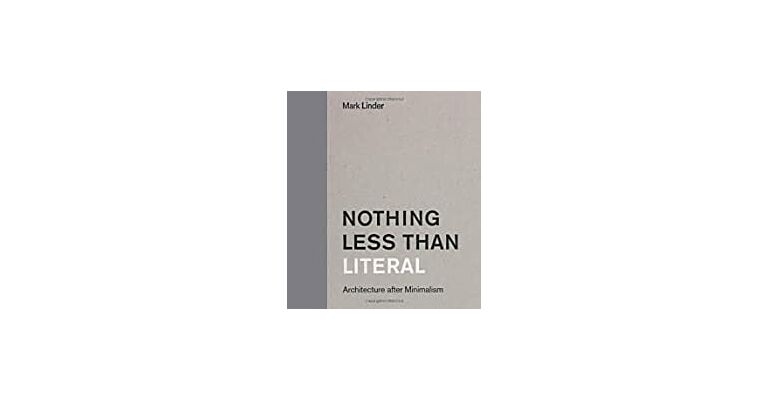 Nothing Less Than Literal : Architecture after Minimalism (hardcover)