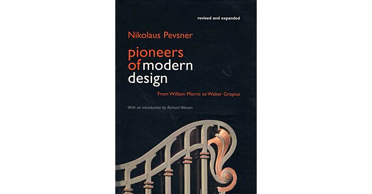 Pioneers of Modern Design. From William Morris to Walter Gropius (revised and expanded)