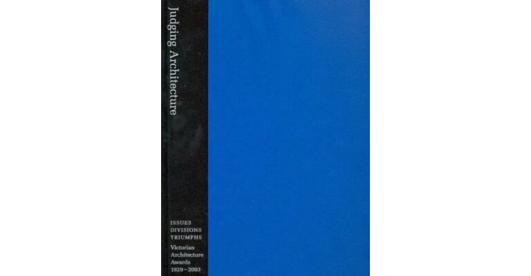 Judging Architecture: Issues, Divisions, Triumphs - Victorian Architecture Awards 1929-2003