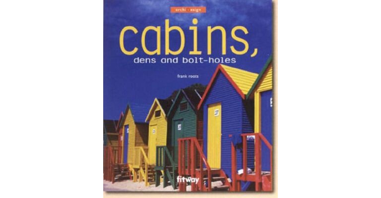 Cabins. Dens and Bolt-holes