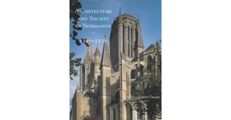 Architecture and Society in Normandy 1120-1270