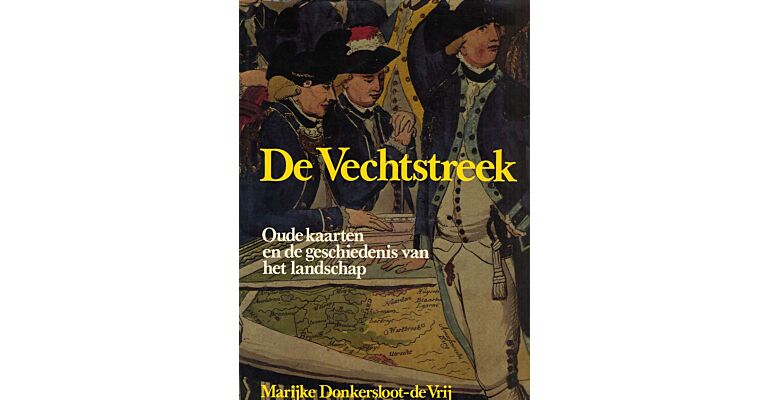 De Vechtstreek. Oude kaarten en de geschiedenis van het landschap