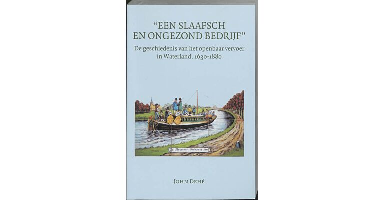 Een Slaafsch en ongezond bedrijf : de geschiedenis van het openbaar vervoer in Waterland 1630-1880