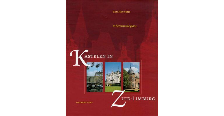 Kastelen in Zuid-Limburg. In hernieuwde glans