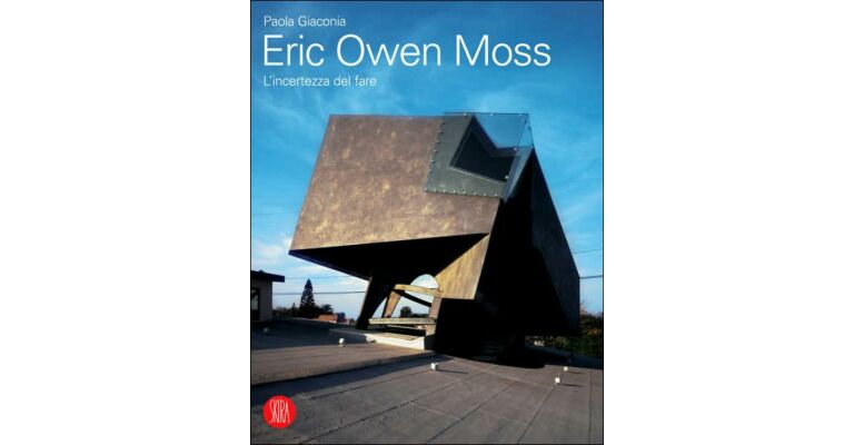 Eric Owen Moss. The Uncertainty of Doing