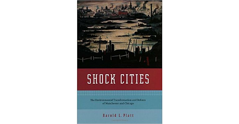 Shock Cities : The Environmental Transformation and Reform of Manchester and Chicago