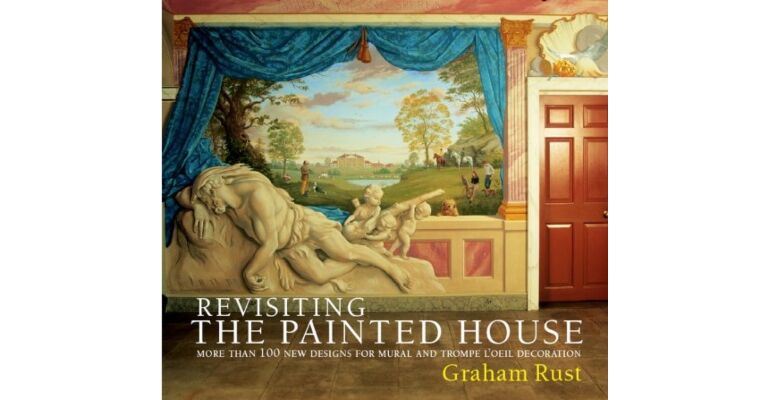 Revisiting the Painted House : More Than 100 New Designs for Mural and Trompe L'Oeil Decoration