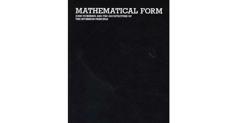 Mathematical Form. John Pickering and the Architecture of the Inversion Principle