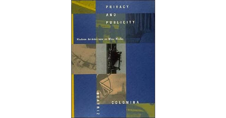 Privacy and Publicity. Modern Architecture as Mass Media
