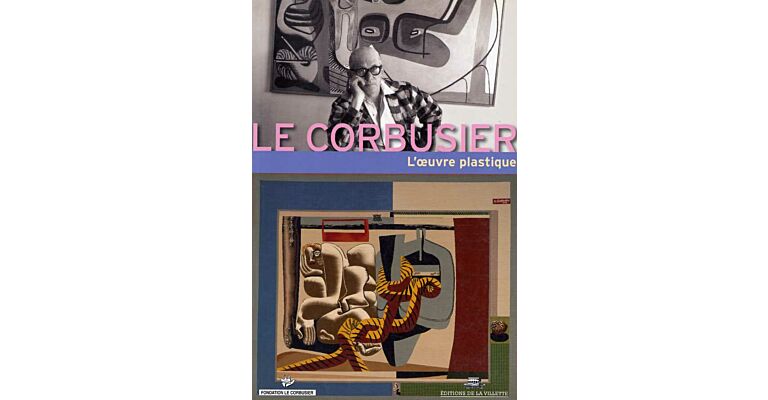 Le Corbusier - L'oeuvre plastique