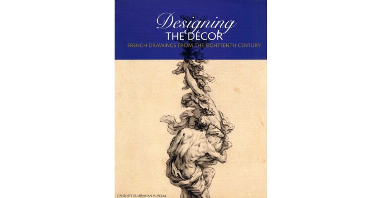 Designing the Décor : French Drawings from the Eighteenth Century
