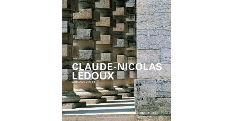 Claude-Nicolas Ledoux - Architecture and Utopia in the Era of the French Revolution