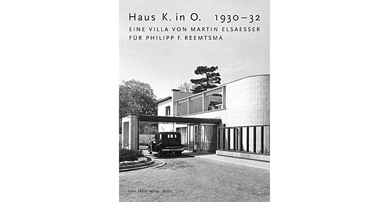 Haus K. in O. 1930-32. Eine Villa von Martin Elsaesser für Philipp F. Reemtsma