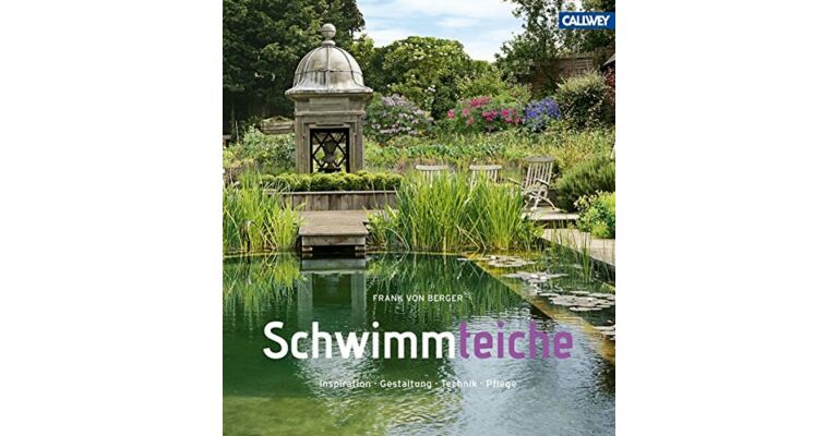 Schwimmteiche - Inspiration. Gestaltung. Technik. Pflege