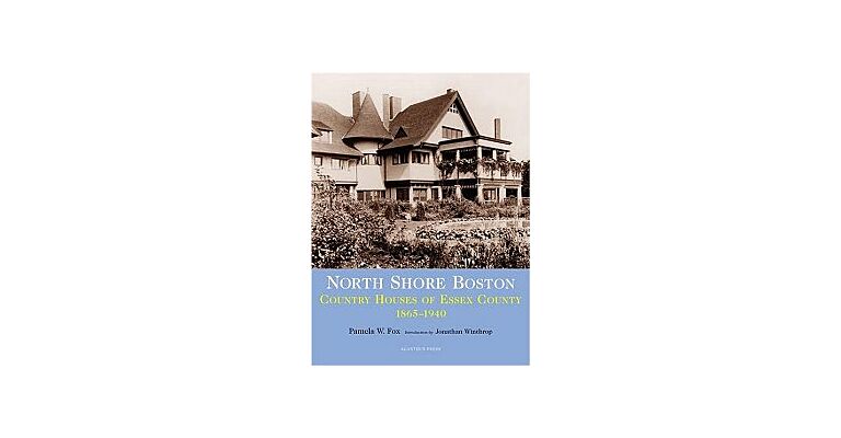 North Shore Boston - Houses of Essex County 1865-1930