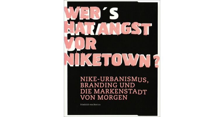 Wer hat Angst vor Niketown : Nike-Urbanismus, Branding und die Markenstadt von Morgen