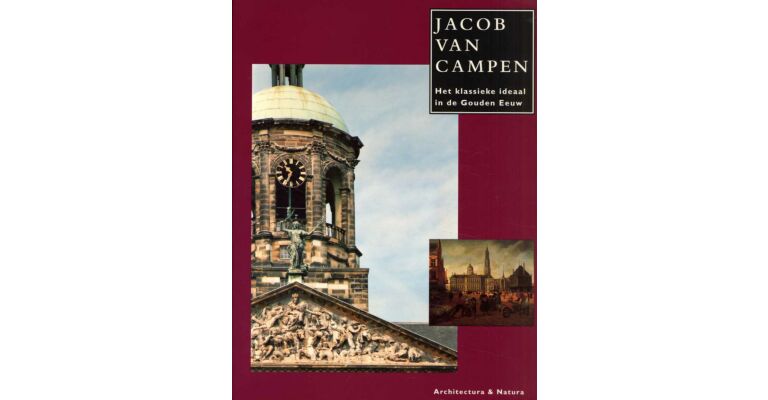 Jacob van Campen. Het Klassieke ideaal in de Gouden Eeuw