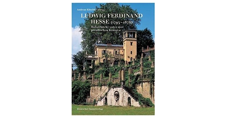 Ludwig Ferdinand Hesse 1795-1876 : Hofarchitekt unter drei preussischen Königen