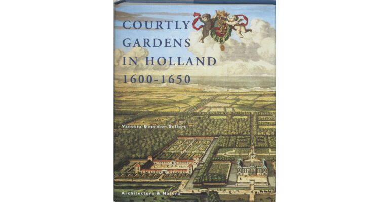 Courtly Gardens in Holland - The House of Orange and the Hortus Batavus
