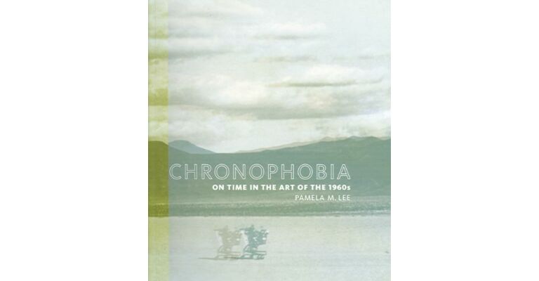 Chronophobia - On Time in the Art of the 1960s