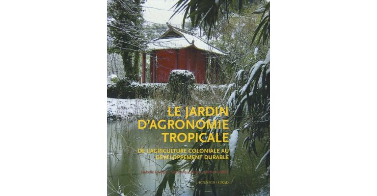 Le Jardin d'Agronomie Tropicale - De l'agriculture coloniale au développement durable