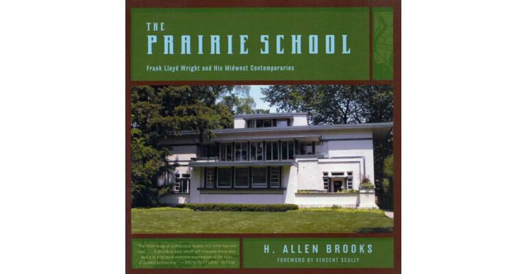 The Prairie School. Frank Lloyd Wright and His Midwest Contemporaries