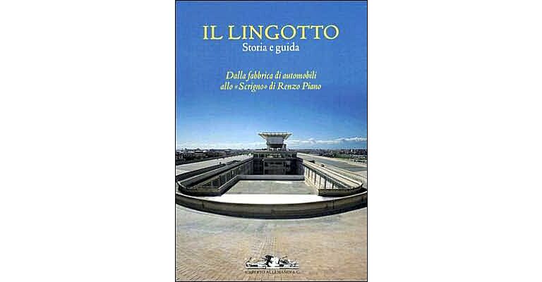 Il Lingotto Dalla fabbrica di automobili allo Scrigno di Renzo Piano (English Italian language)