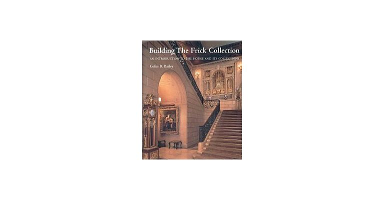 Building the Frick Collection - An introduction to the House and its Collection