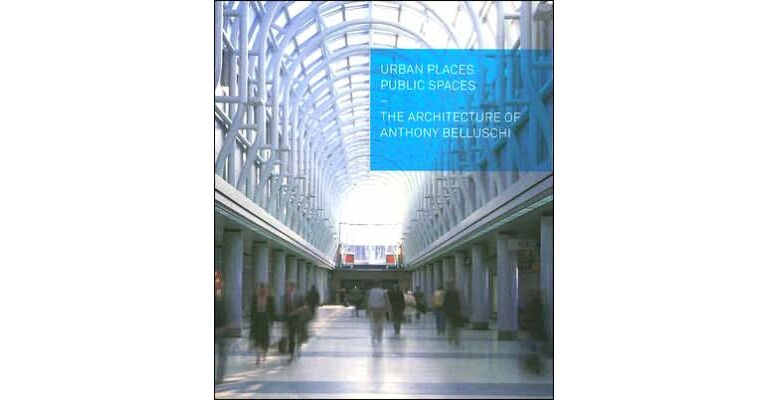 Urban Places Public Spaces. The Architecture of Anthony Belluschi