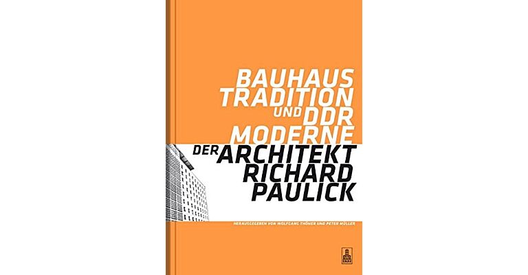 Bauhaus Tradition und DDR-Moderne : Der Architekt Richard Paulick