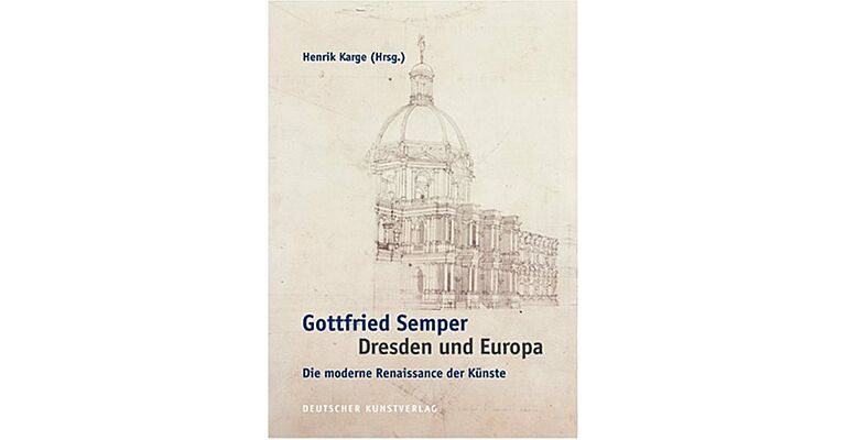 Gottfried Semper Dresden und Europa, Die moderne Renaissance der Künste