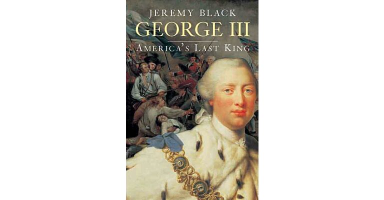 George III - America's Last King 1760 - 1820