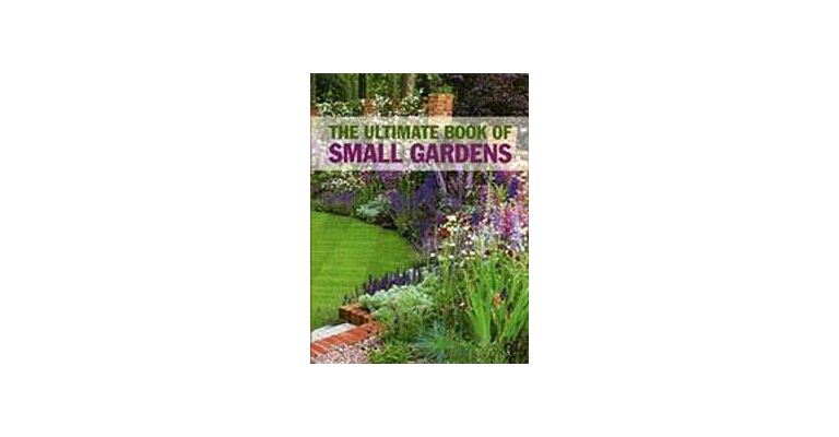 The Ultimate Book of Small Gardens