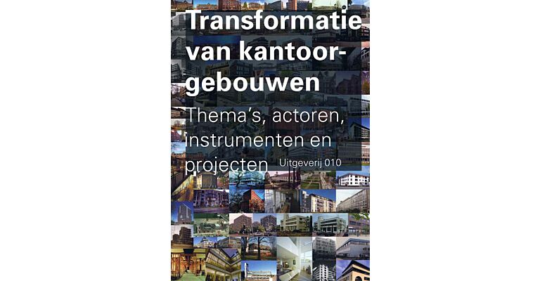 Transformatie van kantoorgebouwen : Thema's, actoren, instrumenten en projecten