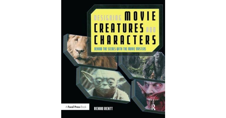 Designing Movie Creatures and Characters: Behind the Scenes with the Movie Masters