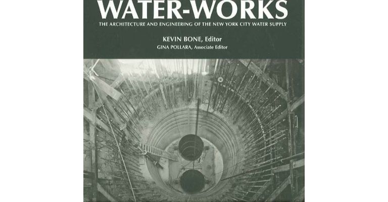 Water-Works : The Architecture and Engineering of the New York City Water Supply