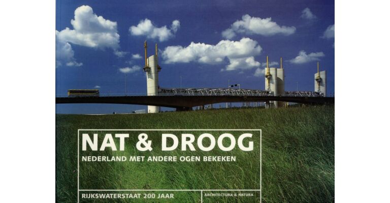 Nat & Droog : Nederland met andere ogen bekeken - Rijkswaterstaat 200 jaar