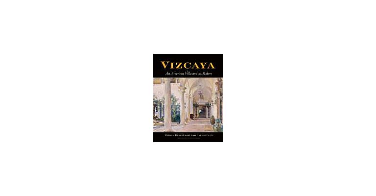 Vizcaya - An American Villa and its Makers