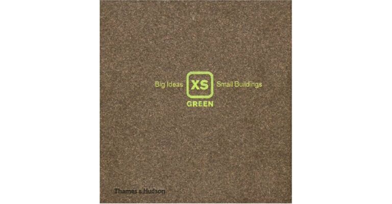 XS Green : Big Ideas, Small Buildings