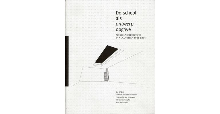De school als ontwerpopgave - Schoolarchitectuur in Vlaanderen 1995-2005