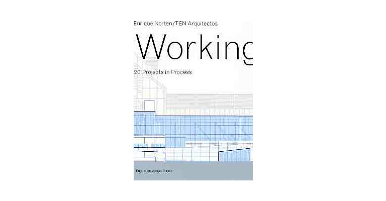 Working: 20 Projects in Process - Enrique Norten / TEN Arquitectos