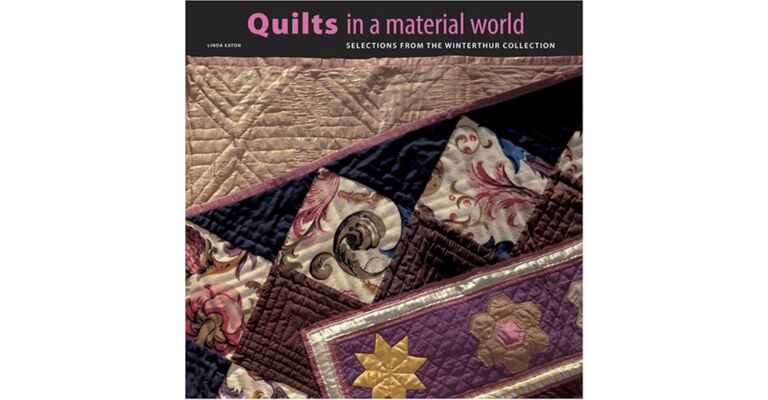 Quilts in a Material World - Selections from the Wintherthur Collection